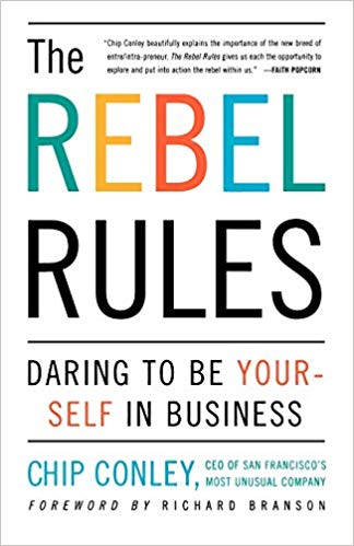 The Rebel Rules by Chip Conley: Daring to be Yourself in Business